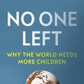 Cover Art for 9781800754102, No One Left: Why the World Needs More Children by Paul Morland