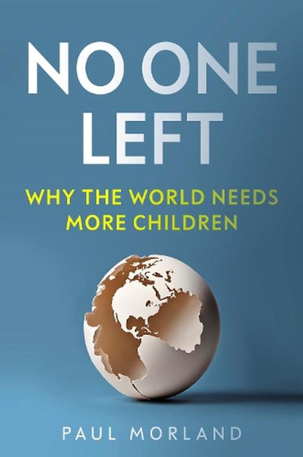 Cover Art for 9781800754102, No One Left: Why the World Needs More Children by Paul Morland