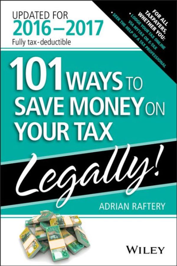 Cover Art for 9780730330110, 101 Ways to Save Money on Your Tax - Legally 2016-2017 by Adrian Raftery
