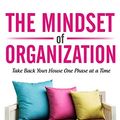 Cover Art for B01KOL6IR8, The Mindset of Organization: Take Back Your House One Phase at a Time by Lisa Woodruff