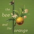 Cover Art for 9781922400321, The Bee and the Orange Tree by Melissa Ashley