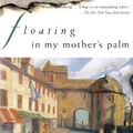 Cover Art for 9780684854755, Floating in My Mother's Palm by Ursula Hegi