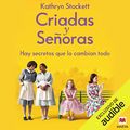 Cover Art for B07N12BDYK, Criadas y Señoras [The Help]: Hay secretos que lo cambian todo [There Are Secrets That Change Everything] by Kathryn Stockett, Álvaro Abella-Translator