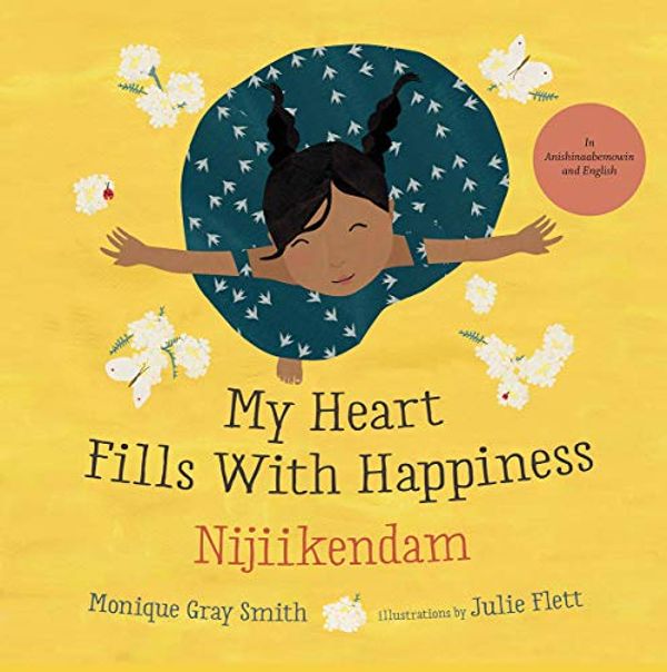 Cover Art for 9781459825390, My Heart Fills with Happiness / Nijiikendam by Gray Smith, Monique