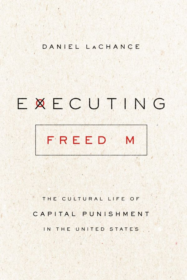 Cover Art for 9780226066721, Executing Freedom by Daniel LaChance