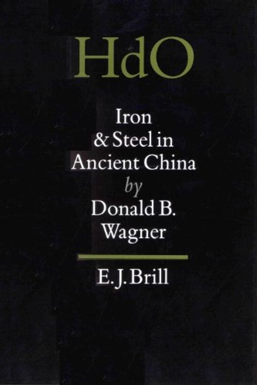 Cover Art for 9789004096325, Iron and Steel in Ancient China. BRILL. 1993. by Donald B. Wagner