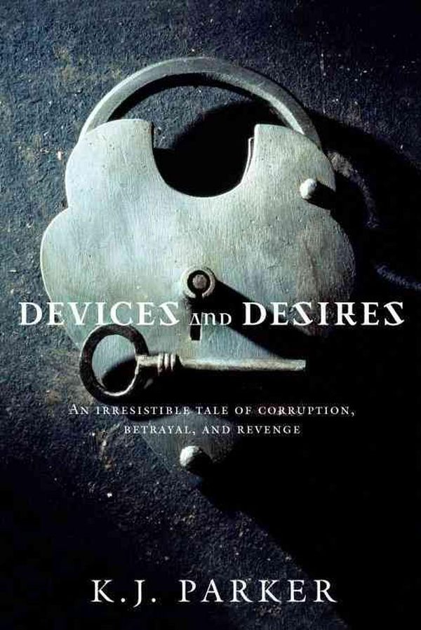 Cover Art for 9780316003384, Devices and Desires by K. J. Parker