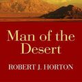 Cover Art for 9781611739671, Man of the Desert: A Western Story by Robert J Horton