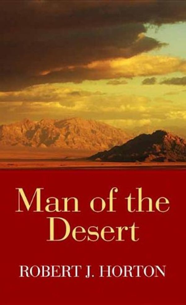 Cover Art for 9781611739671, Man of the Desert: A Western Story by Robert J Horton