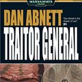 Cover Art for B01MRKVKG2, Traitor General (Gaunt’s Ghosts Book 8) by Dan Abnett