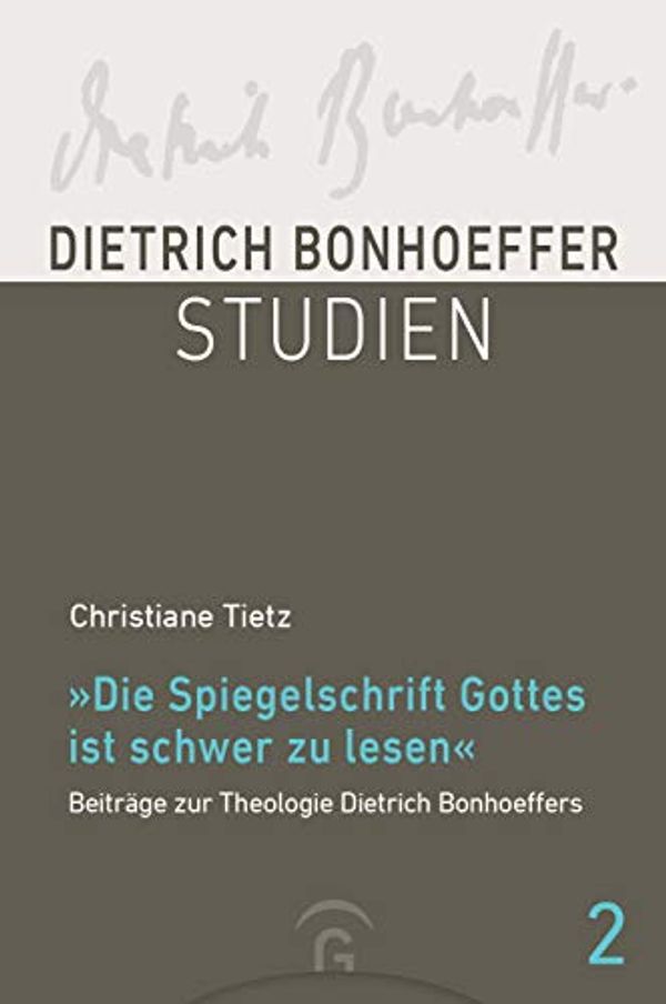 Cover Art for B086VT229Y, "Die Spiegelschrift Gottes ist schwer zu lesen": Beiträge zur Theologie Dietrich Bonhoeffers (Dietrich Bonhoeffer Studien 2) (German Edition) by Christiane Tietz