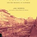 Cover Art for B01F7X9KO6, Trieste And The Meaning Of Nowhere by Jan Morris(2002-09) by Jan Morris