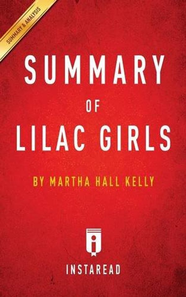 Cover Art for 9781683783053, Summary of Lilac Girls by Martha Hall Kelly | Includes Analysis by Instaread Summaries