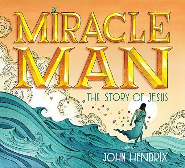 Cover Art for 9781613758717, Miracle Man: The Story of Jesus by John Hendrix