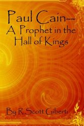 Cover Art for 9780983947103, Paul Cain--A Prophet in the Hall of Kings: Between Iraq (eh-rok) and a Hard Place by R Scott Giberti