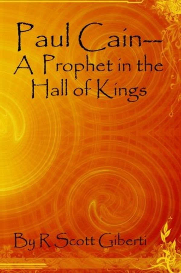 Cover Art for 9780983947103, Paul Cain--A Prophet in the Hall of Kings: Between Iraq (eh-rok) and a Hard Place by R Scott Giberti