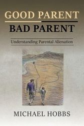 Cover Art for 9781789557022, Good Parent - Bad Parent: Understanding Parental Alienation by Michael Hobbs