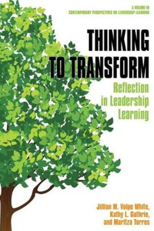 Cover Art for 9781641138215, Thinking to Transform: Reflection in Leadership Learning by Jillian M. Volpe Wjite