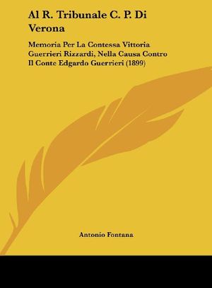 Cover Art for 9781162429380, Al R. Tribunale C. P. Di Verona [ITA] by Antonio Fontana