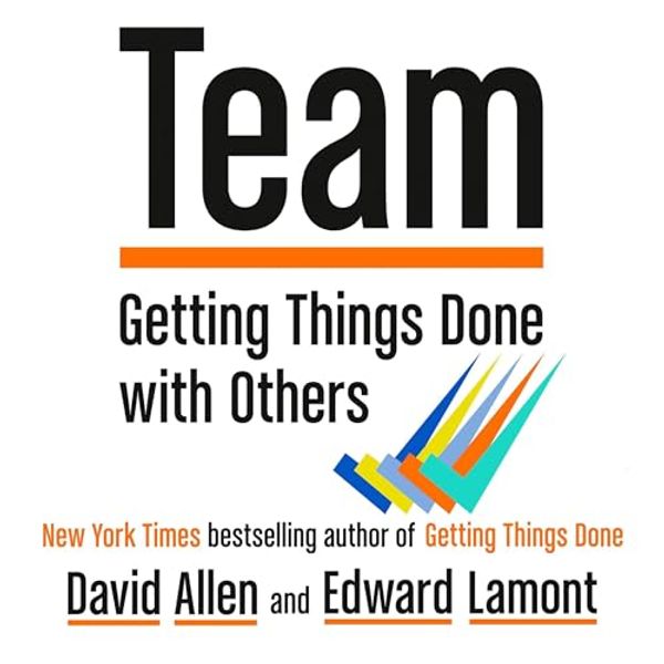 Cover Art for B0CJ3F6SSM, Team: Getting Things Done with Others by David Allen, Edward Lamont