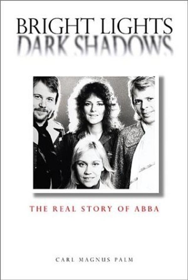 Cover Art for B01K3OC78K, Bright Lights, Dark Shadows: The Real Story Of ABBA by Carl Magnus Palm (2001-11-01) by Carl Magnus Palm