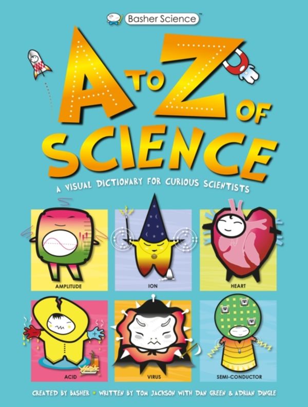 Cover Art for 9780753442609, Basher ScienceA to Z of Science by Tom Jackson
