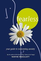 Cover Art for 9781869504656, Fearless: Your Guide to Overcoming Anxiety by Wayne Froggatt