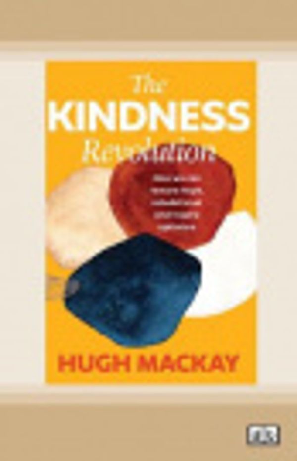 Cover Art for 9780369366023, The Kindness Revolution by Hugh MacKay