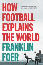 Cover Art for 9780099492269, How Football Explains The World by Franklin Foer