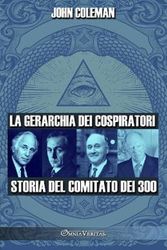 Cover Art for 9781915278852, La gerarchia dei cospiratori: Storia del Comitato dei 300 by John Coleman
