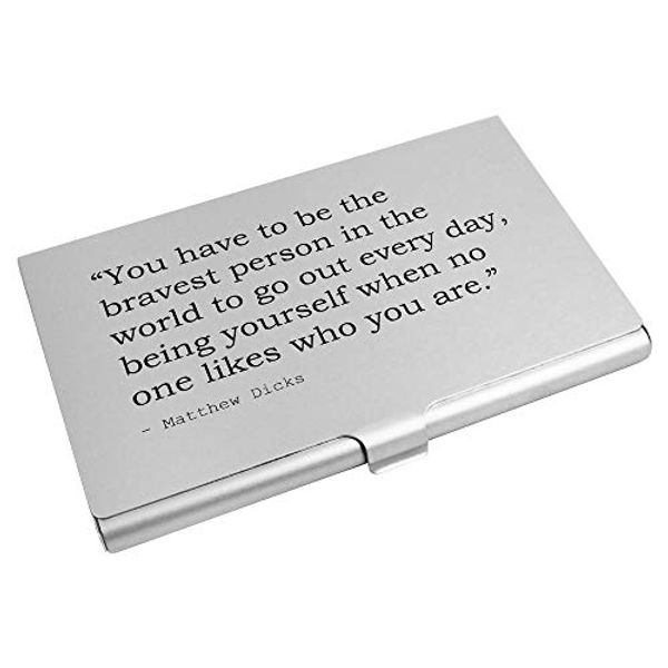 Cover Art for B07PF39GM9, 'You have to be the bravest person in the world to go out every day, being yourself when no one likes who you are.' Quote By Matthew Dicks Business Card Holder / Credit Card Wallet (CH00013210) by 
