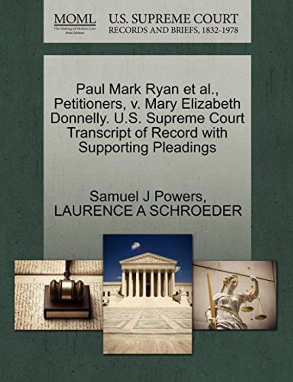 Cover Art for 9781270694144, Paul Mark Ryan et al., Petitioners, V. Mary Elizabeth Donnelly. U.S. Supreme Court Transcript of Record with Supporting Pleadings by Samuel J. Powers, Laurence A. Schroeder