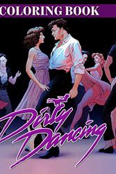Cover Art for 9798593357151, Dirty Dancing Coloring Book: Dirty Dancing Adult Coloring Books - With Crayons by Okumura Shinzo