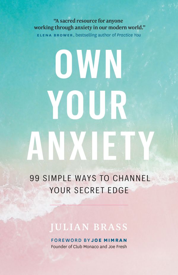 Cover Art for 9781989025628, Own Your Anxiety: 99 Simple Ways to Channel Your Secret Edge by Julian Brass