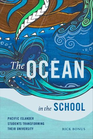 Cover Art for 9781478006725, The Ocean in the School: Pacific Islander Students Transforming Their University by Rick Bonus