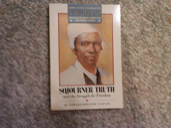 Cover Art for 9780812039191, Sojourner Truth and the Struggle for Freedom (Henry Steele Commager's Americans) by Edward Claflin