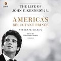 Cover Art for 9780593168639, America's Reluctant Prince: The Life of John F. Kennedy Jr. by Steven M. Gillon
