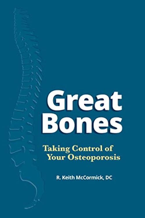 Cover Art for 9798218127312, Great Bones - Taking Control of Your Osteoporosis by R. Keith McCormick, DC