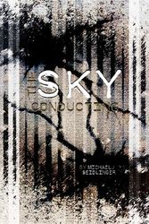 Cover Art for 9781937865160, The Sky Conducting by Michael Seidlinger