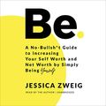 Cover Art for B08VDT4VJB, Be: A No-Bullsh*t Guide to Increasing Your Self Worth and Net Worth by Simply Being Yourself by Jessica Zweig