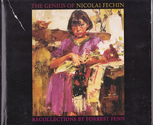 Cover Art for 9780967091716, The genius of Nicolai Fechin: Recollections by Forrest Fenn by Forrest Fenn