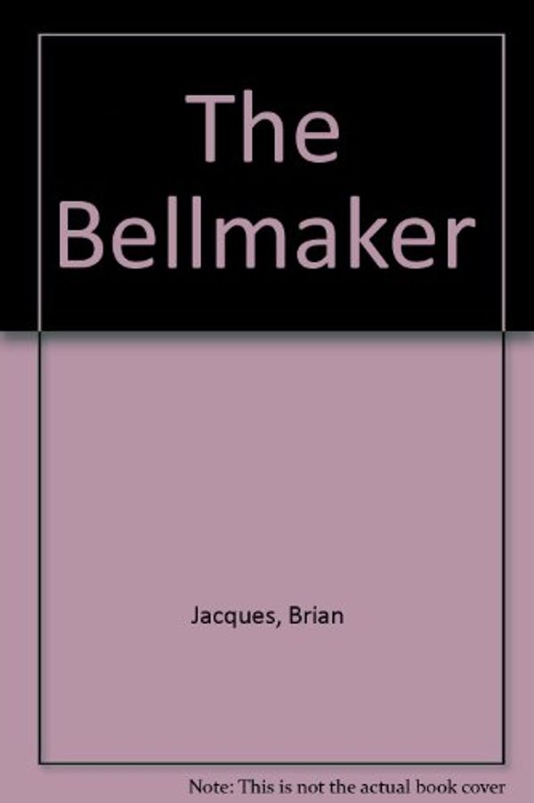 Cover Art for 9780099254928, The Bellmaker by Brian Jacques