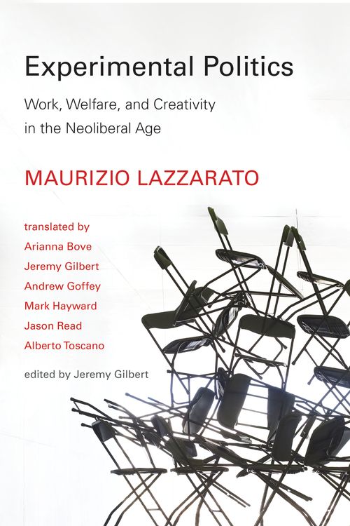 Cover Art for 9780262034869, Experimental Politics: Work, Welfare, and Creativity in the Neoliberal Age (Technologies of Lived Abstraction) by Jeremy Gilbert, Maurizio Lazzarato, Arianna Bove, Jeremy Gilbert