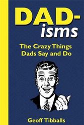 Cover Art for 9781789293005, Dad-isms: The Crazy Things Dads Say and Do by Geoff Tibballs