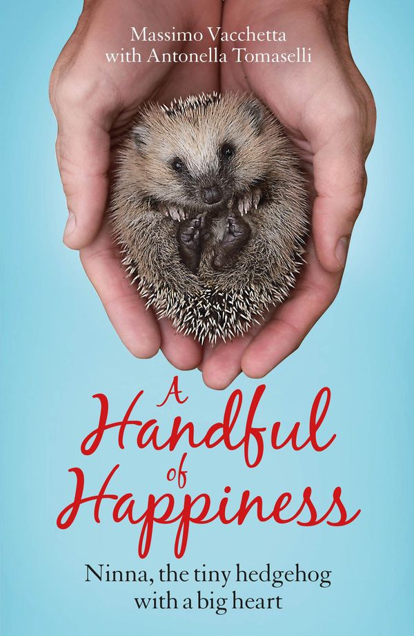 Cover Art for 9781787472921, A Handful of Happiness: Ninna, the tiny hedgehog with a big heart by Massimo Vacchetta