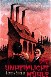 Cover Art for 9783407798213, Die unheimliche Mühle by Lemony Snicket