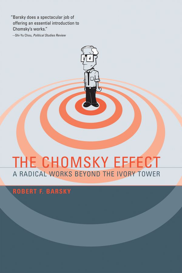 Cover Art for 9780262261982, The Chomsky Effect: A Radical Works Beyond the Ivory Tower by Robert F. Barsky