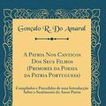 Cover Art for 9781396293955, A Patria Nos Canticos Dos Seus Filhos (Primores da Poesia da Patria Portuguesa): Compilados e Precedidos de uma Introducção Sobre o Sentimento do Amor Patrio (Classic Reprint) by Gonçalo R. Amaral, DO