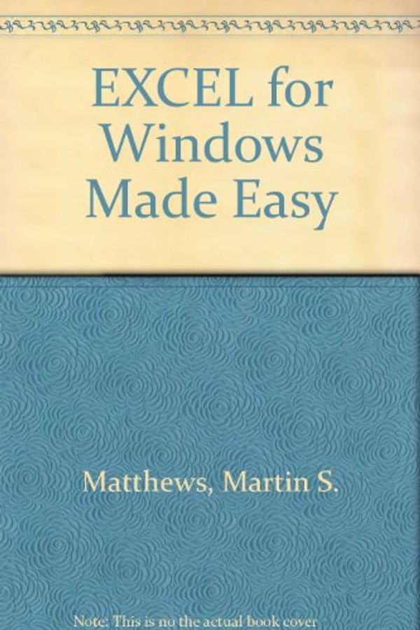 Cover Art for 9780078819735, EXCEL for Windows Made Easy by Martin S. Matthews