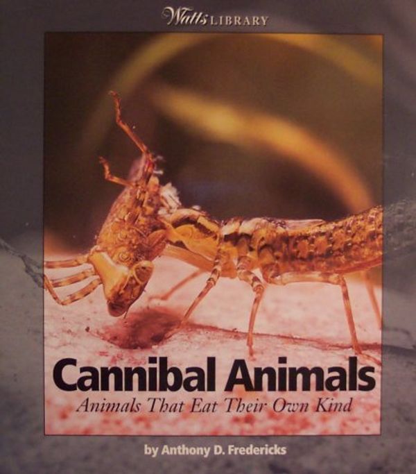 Cover Art for 9780531186008, Cannibal Animals: Animals That Eat Their Own Kind (Watts Library) by Anthony D. Fredericks